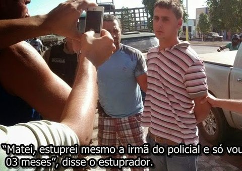 Estuprador de irmã de policial tira sarro da justiça e da vítima