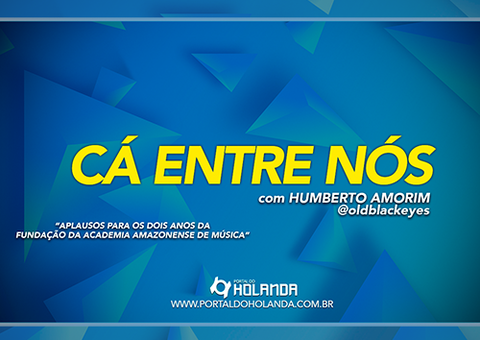 Cá Entre Nós: Aplausos para os dois anos da Fundação da Academia Amazonense de Música; Confira Vídeo