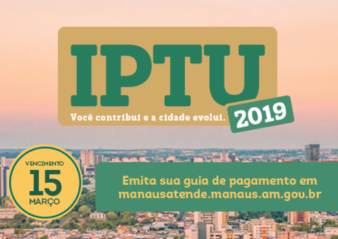 Atenção, contribuinte! O IPTU 2019 vence no dia 15 de Março. A guia de pagamento já está disponível no portal Manaus Atende
