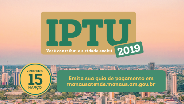 Atenção, contribuinte! O IPTU 2019 vence no dia 15 de Março. A guia de pagamento já está disponível no portal Manaus Atende