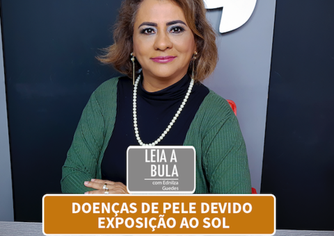 LEIA A BULA: Doenças de pele devido exposição ao sol