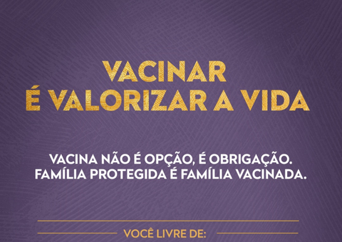 Vacinar é valorizar a vida