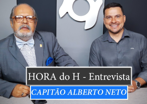 HORA DO H: CAPITÃO ALBERTO NETO, DEPUTADO FEDERAL - AM