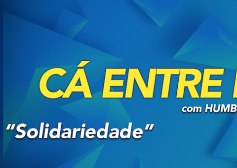 Cá Entre Nós: ‘Solidariedade interesseira e solidariedade verdadeira'; Confira Ao Vivo
