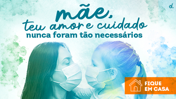 Mãe, teu amor e cuidado hoje são tão necessários