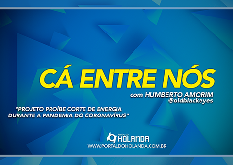 Cá Entre Nós: Projeto proíbe cortes de energia durante os fins de semana e véspera de feriados; Assista Ao Vivo