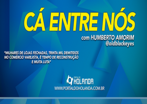 Cá Entre Nós: Milhares de lojas fechadas, trinta mil demitidos no comércio, é tempo de reconstrução; Assista Ao Vivo