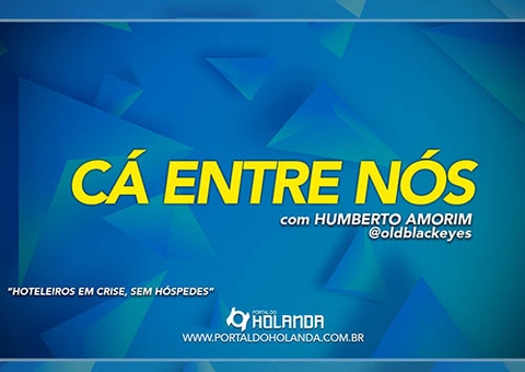 Cá Entre Nós: Hoteleiros em crise, sem hóspedes; confira vídeo