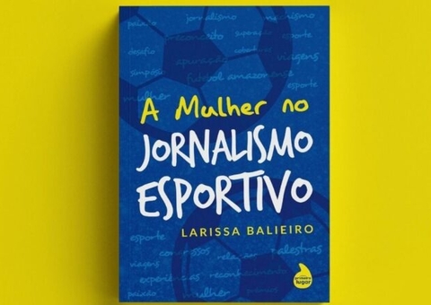 Jornalista amazonense lança livro sobre mulheres no futebol