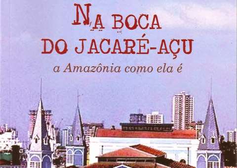 Ray Cunha lança livro 'Na Boca do Jacaré-Açu- A Amazônia como ela é'