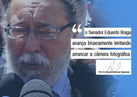 Ricardo Molina pericia vídeo e conclui: senador Eduardo Braga tentou tomar máquina de fotógrafo   